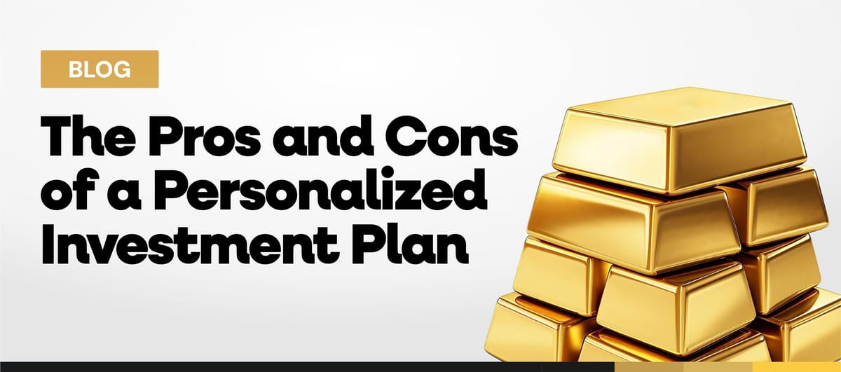 The Pros and Cons of Having a Personalized Investment Plan