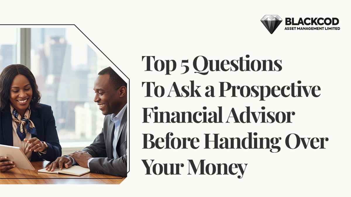 Top 5 Questions To Ask a Prospective Financial Advisor Before Handing Over Your Money