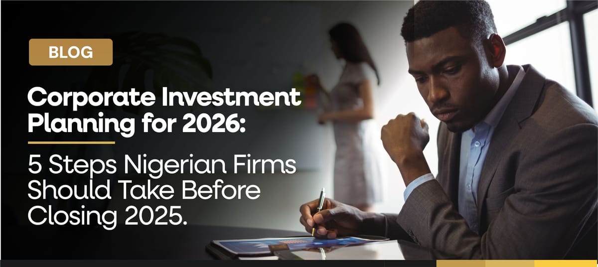 Corporate Investment Planning for 2026: 5 Steps Nigerian Firms Should Take Before Closing 2025